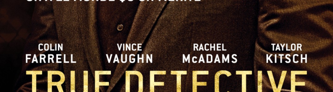 [Avis] Début de Saison de True Detective, Ballers, The Brink